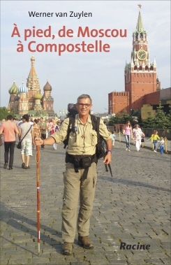 À pied, de Moscou à Compostelle par Werner van Zuylen aux Editions Racine. 2014-09-16